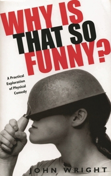 Paperback Why Is That So Funny?: A Practical Exploration of Physical Comedy Book