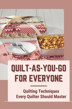 Paperback Quilt-As-You-Go For Everyone: Quilting Techniques Every Quilter Should Master: Quilt As You Go Made Modern Book
