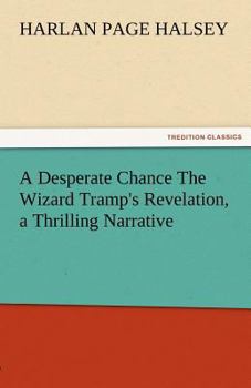 Paperback A Desperate Chance the Wizard Tramp's Revelation, a Thrilling Narrative Book