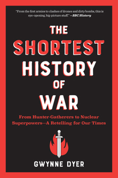 Paperback The Shortest History of War: From Hunter-Gatherers to Nuclear Superpowers - A Retelling for Our Times Book