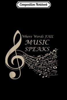 Composition Notebook: Where Words Fail Music Speaks Musical Music Notes Journal/Notebook Blank Lined Ruled 6x9 100 Pages