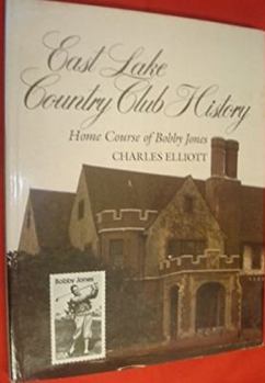 Hardcover East Lake Country Club history: Home course of Bobby Jones Book