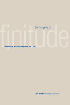 Paperback The Tragedy of Finitude: Dilthey's Hermeneutics of Life Book