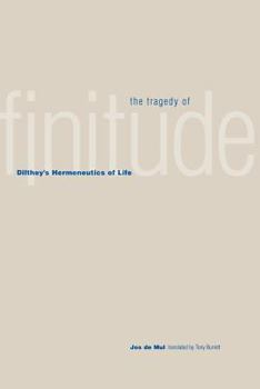 The Tragedy of Finitude: Dilthey's Hermeneutics of Life - Book  of the Yale Studies in Hermeneutics