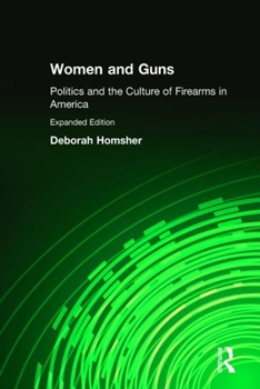 Hardcover Women & Guns: Politics and the Culture of Firearms in America Book