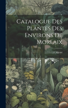 Hardcover Catalogue Des Plantes Des Environs De Morlaix [French] Book