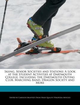 Paperback Skiing, Senior Societies and Stations: A Look at the Student Activities at Dartmouth College, Including the Dartmouth Outing Club, Marching Band, Drag Book