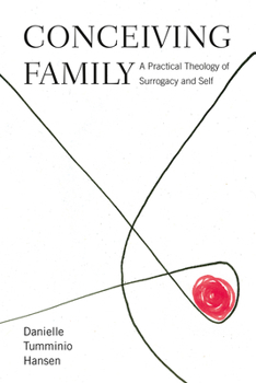 Hardcover Conceiving Family: A Practical Theology of Surrogacy and Self Book