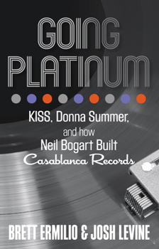 Hardcover Going Platinum: KISS, Donna Summer, and How Neil Bogart Built Casablanca Records Book