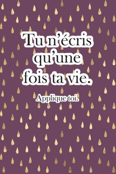 Tu n'écris qu'une fois ta vie.: Beau, Sentimental, Mignon, drôle, Je t'aime Journal, petite amie ou petit ami, femme ou mari, pour elle ou lui, pour ... carnet de notes ligné. (French Edition)