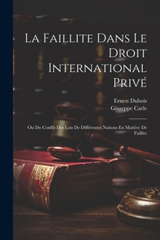 Paperback La Faillite Dans Le Droit International Privé: Ou Du Conflit Des Lois De Différentes Nations En Matière De Faillite [French] Book