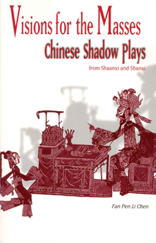 Paperback Visions for the Masses: Chinese Shadow Plays from Shaanxi and Shanxi Book