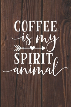 Coffee Is My Spirit Animal: Coffee Journal / Notebook / Diary / Funny Coffee Lovers Birthday or Christmas Gift