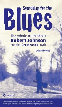Hardcover Searching for the Blues: The whole truth about Robert Johnson and the Crossroads myth Book