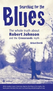 Searching for the Blues: The whole truth about Robert Johnson and the Crossroads myth