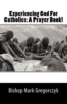 Paperback Experiencing God For Catholics: A Prayer Book! Book