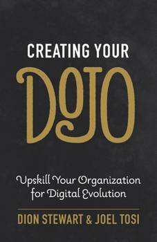Paperback Creating Your Dojo: Upskill Your Organization for Digital Evolution Book