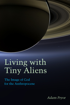 Paperback Living with Tiny Aliens: The Image of God for the Anthropocene Book