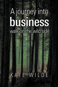 Paperback A Journey Into Business: Walk on the Wildside Book