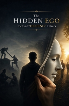 The Hidden Ego Behind “Helping” Others: Understanding Validation Seeking, Moral Superiority, Control, Recognition, Self-Image, and the Psychological Motives That Sometimes hide