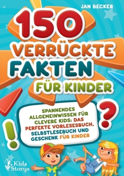 Paperback 150 verrückte Fakten für Kinder - Spannendes Allgemeinwissen für clevere Kids: Das perfekte Vorlesebuch, Selbstlesebuch und Geschenk für Kinder [German] Book
