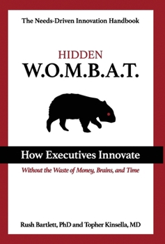 Hardcover Hidden WOMBAT: How Executives Innovate Without the Waste of Money, Brains, and Time Book