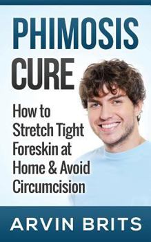 Paperback Phimosis Cure: How to Stretch Tight Foreskin at Home & Avoid Circumcision (Penis Enhancement, Jelqing, Kegels, Erectile Dysfunction, Book