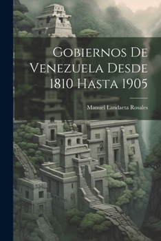 Paperback Gobiernos De Venezuela Desde 1810 Hasta 1905 [Spanish] Book