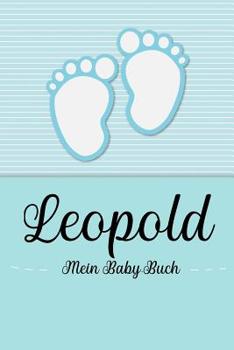 Paperback Leopold - Mein Baby-Buch: Personalisiertes Baby Buch für Leopold, als Geschenk, Tagebuch und Album, für Text, Bilder, Zeichnungen, Photos, ... [German] Book