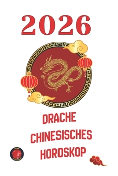 Drache chinesisches Horoskop 2026 (German Edition)