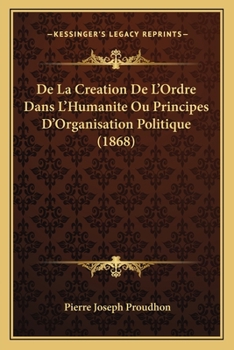 Paperback De La Creation De L'Ordre Dans L'Humanite Ou Principes D'Organisation Politique (1868) [French] Book