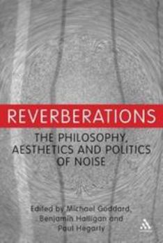 Paperback Reverberations: The Philosophy, Aesthetics and Politics of Noise Book