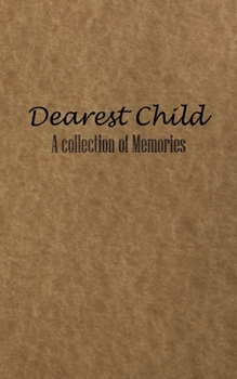 Paperback Dearest Child: A collection of Memories for you as you grow Book