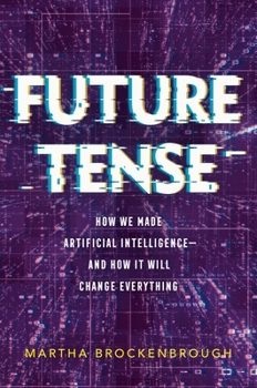 Hardcover Future Tense: How We Made Artificial Intelligence--And How It Will Change Everything Book