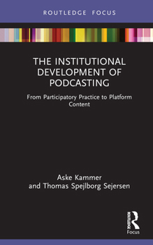 Hardcover The Institutional Development of Podcasting: From Participatory Practice to Platform Content Book