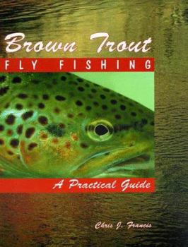 Paperback Brown Trout Fly Fishing: A Practical Guide Book