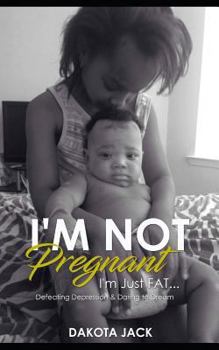 Paperback I'm Not Pregnant. I'm Just Fat: Defeating Depression & Daring to Dream Book
