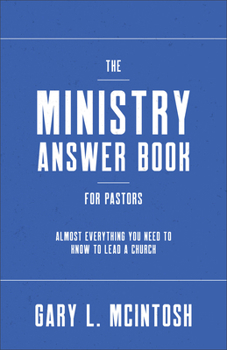 Paperback The Ministry Answer Book for Pastors: Almost Everything You Need to Know to Lead a Church Book