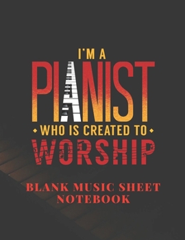 Paperback I'm a Pianist Who is Created to Worship: 8.5 x 11 Inches 120 Pages Blank Music Sheet Notebook For Christian Pianist Book