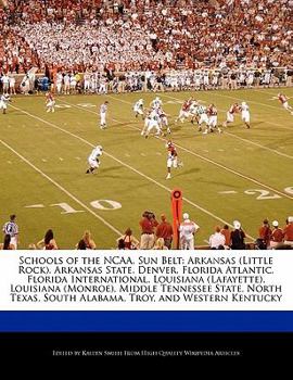 Paperback Schools of the NCAA, Sun Belt: Arkansas (Little Rock), Arkansas State, Denver, Florida Atlantic, Florida International, Louisiana (Lafayette), Louisi Book