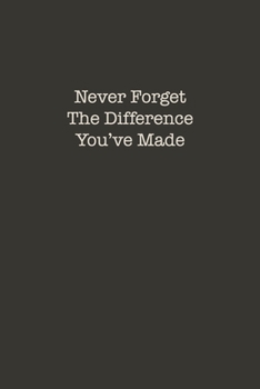 Never Forget The Difference You've Made: Lined Retirement Office Notebook / Journal for Coworkers Leaving. Beautiful Appreciation Gift Suitable For Women