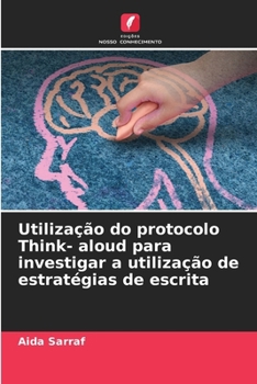 Paperback Utilização do protocolo Think- aloud para investigar a utilização de estratégias de escrita [Portuguese] Book