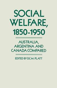 Paperback Social Welfare, 1850-1950: Australia, Argentina and Canada Compared Book