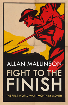 Hardcover Fight to the Finish: The First World War - Month by Month Book