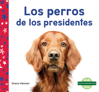 Library Binding Los Perros de Los Presidentes (Dogs of Presidents) [Spanish] Book