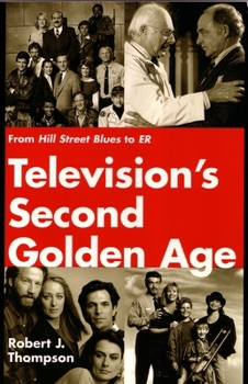 Television's Second Golden Age: From Hill Street Blues to Er : Hill Street Blues, Thirtysomething, St. Elsewhere, China Beach, Cagney & Lacey, Twin Peaks, ... Northern (The Television Series) - Book  of the Television and Popular Culture