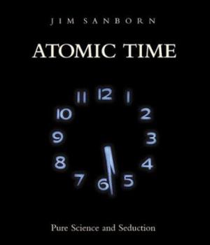 Hardcover Atomic Time: Pure Science and Seduction Book