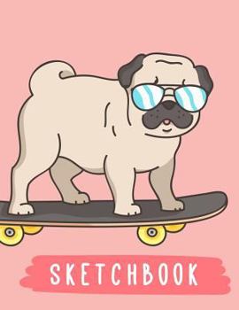 Sketchbook: Cute Pug On Skateboard, Large Blank Sketchbook For Kids, 110 Pages, 8.5" x 11", Letter Size, For Drawing, Sketching &