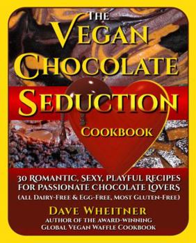 Paperback The Vegan Chocolate Seduction Cookbook: 30 Romantic, Sexy, Playful Recipes for Passionate Chocolate Lovers (All Dairy-Free & Egg-Free, Most Gluten-Free) Book