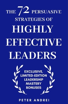 Paperback The 72 Persuasive Strategies of Highly Effective Leaders: Exclusive Limited-Edition Leadership Mastery Bonuses Book